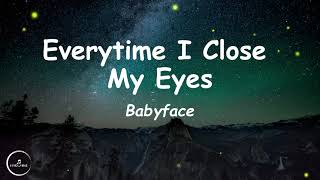 Babyface  Every Time I Close My Eyes Lyrics🎵 [upl. by Gierk]