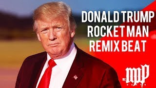 DONALD TRUMP ROCKET MAN REMIX BEAT PROD BY MR MWP [upl. by Pisano490]