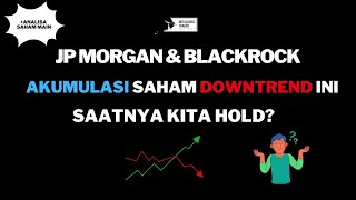 JP Morgan amp Blackrock Mulai Akumulasi Saham Downtrend ini Saatnya Kita Hold [upl. by Sholeen]