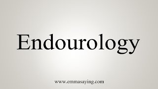 How To Say Endourology [upl. by Kenwee]