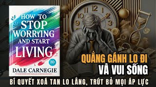 Quẳng Gánh Lo Đi Và Vui Sống  Hạnh phúc đến khi bạn ngừng lo âu  Tóm Tắt Sách  Nghe Sách Nói [upl. by Wolcott]