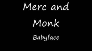 Merc and Monk  Babyface [upl. by Ariaj86]