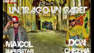 Maicol SuperStar FT Don Chezina  Un Trago Un Garet [upl. by Pavior514]