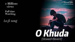 O Khuda  SlowedReverd  Atif Aslam  lofi song lofi lyrics Good Life lovesong ✓• [upl. by Nancie147]