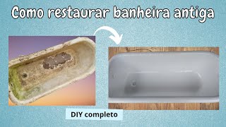 Como restaurar banheira antiga DIY completo [upl. by Jourdan]