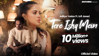 Tere Ishq Mein  Official Video  Tu Laut aa  Aditya Yadav  Urfi Javed  Idiotic Media [upl. by Anna]