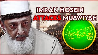 IMRAN HOSEIN ATTACKS MUAWIYAH RA [upl. by Siwel]