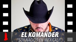 El Komander  Soy Nacido En Mexicali Letras Oficial [upl. by Griswold]