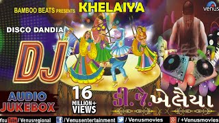 DJ KHELAIYA  Gujarati Disco Dandiya DJ Garba Songs  Audio Jukebox [upl. by Solrac597]