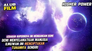 SEBUAH LEDAKAN SUPERNOVA MEMBUAT ILMUWAN INI MENCIPTAKAN TUHANNYA SENDIRI  ALUR FILM HIGHER POWER [upl. by Robby]