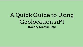 A Quick Guide to Using Geolocation API jQuery Mobile App deprecated [upl. by Hcirdeirf]