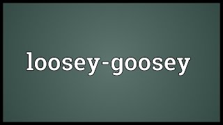 Looseygoosey Meaning [upl. by Ardnasal]