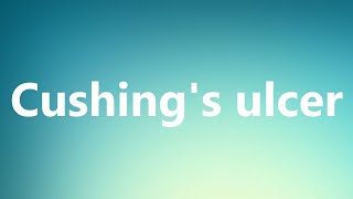 Cushings ulcer  Medical Meaning and Pronunciation [upl. by Suixela818]