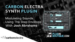 Carbon Electra Plugin  Using The Step Envelope  With Josh Abrahams [upl. by Akenahc]