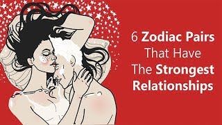 6 Zodiac Pairs Have The Strongest Relationships [upl. by Beulah]