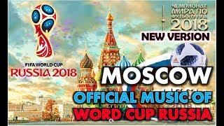 MOSCOW FIFA World Cup Official Song Russia 2018 4K New Version [upl. by Newob]