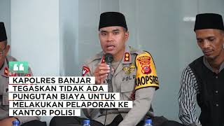 Kapolres Banjar Tegaskan Tidak Ada Pungutan Biaya Untuk Melakukan Pelaporan Ke Kantor Polisi [upl. by Bluh49]