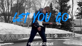 Let You Go  Music Video By Taylor Vojtasek [upl. by Myriam]