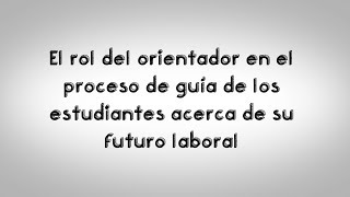 El rol del orientador en el proceso de guía de los estudiantes acerca de su futuro laboral [upl. by Marin]