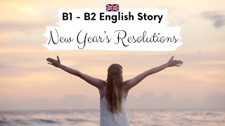 INTERMEDIATE ENGLISH STORY 💫New Years Resolutions💫 B1  B2  Level 4  5  Learn British English [upl. by Evvy]