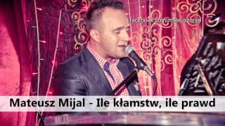 Mateusz Mijal  Ile kłamstw ile prawd [upl. by Ffilc279]