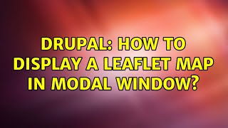 Drupal How to display a Leaflet map in modal window [upl. by Nichani]