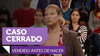 Vendido antes de nacer  Caso Cerrado  Entretenimiento [upl. by Alaek]