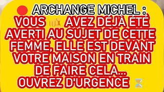 🔴 ARCHANGE MICHEL VOUS 🫵 AVEZ ÉTÉ AVERTI SUR CETTE FEMME ELLE EST DEVANT CHEZ VOUS OUVREZ ⏳ [upl. by Evatsug817]