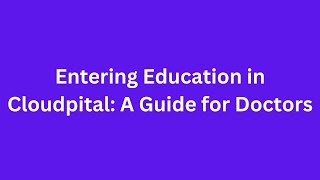 Entering Education in Cloudpital A Guide for Doctors [upl. by Artnoed]