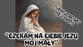 Czekam na Ciebie Jezu mój mały [upl. by Krystalle830]