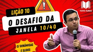 Lição 10 O Desafio da Janela 1040  com DINÂMICAS e SLIDES  EBD  Adultos [upl. by Tyree791]