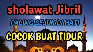 Sholawat Jibril paling merdu penyejuk hati [upl. by Yelsel]