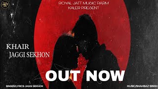 Khair l Full Song l Jaggi Sekhon l Shahbaz Singh l Royal Jatt music l Latest punjabi Song [upl. by Salomie]