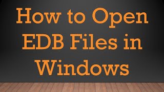 How to Open EDB Files in Windows [upl. by Naimad]