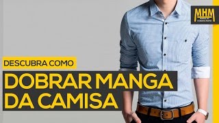 Como DOBRAR a MANGA de uma CAMISA SOCIAL  Moda Masculina [upl. by Eelahs569]