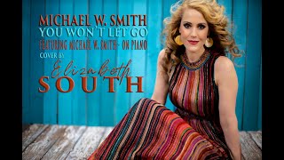 You Wont Let Go  Michael W Smith Cover by Elizabeth South [upl. by Corine]