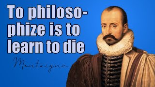 To philosophize is to learn to die Montaigne [upl. by Edin]