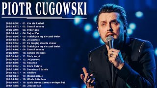 Najpopularniejsze Utwory Piotr Cugowski ♫ Piotr Cugowski Najlepsze Składanka ♫Best Of Piotr Cugowski [upl. by Bibbye413]