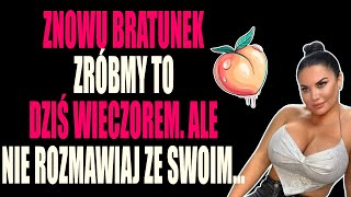 ZNOWU BRATUNEK ZRÓBMY TO DZIŚ WIECZOREM ALE NIE ROZMAWIAJ ZE SWOIM [upl. by Yeclehc945]