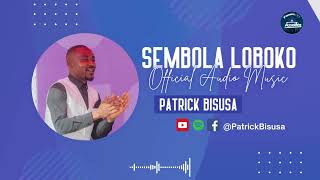 SEMBOLA LOBOKO  Musique audio Officielle  Patrick BISUSA [upl. by Wyck]