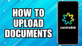 How To Upload Documents Using Centrelink App [upl. by Falkner]