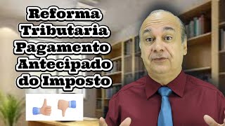 Reforma Tributária Pagamento Antecipado dos Impostos [upl. by Branca947]