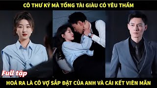 Cô thư ký mà tổng tài giàu có yêu thầm hóa ra là cô vợ sắp đặt giấu mặt của anh và cái kết viên mãn [upl. by Yhcir]