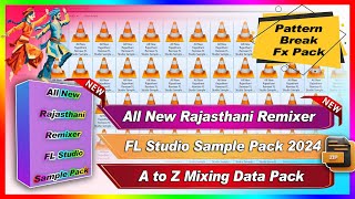 All New Rajasthani Remixer FL Studio Sample Pack 2024  A to Z Mixing Data Pack  pattern  Break [upl. by Analle]