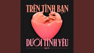 Trên Tình Bạn Dưới Tình Yêu Sped Up [upl. by Hecklau]