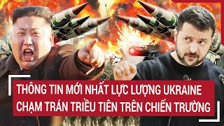 Thời sự quốc tế Thông tin mới nhất lực lượng Ukraine chạm trán Triều Tiên trên chiến trường [upl. by Dong]