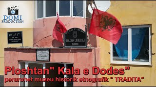 Ploshtan Kala e Dodes perurohet muzeu historik etnografikquot TRADITAquot [upl. by Ribble]