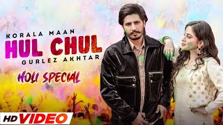 Hul Chul Holi Special  Korala Maan Ft Gurlez Akhtar  Desi Crew  Latest Punjabi Songs 2022 [upl. by Dubenko]