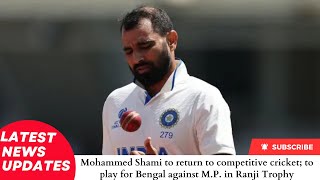 Mohammed Shami to return to competitive cricket to play for Bengal against M P in Ranji Trophy [upl. by Alfonzo850]