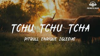 Pitbull  Tchu Tchu Tcha feat Enrique Iglesias Official Lyrics Video [upl. by Body]